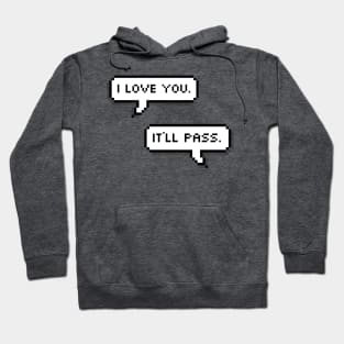 I love you. It’ll pass. Hoodie